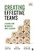 Creating Effective Teams: A Guide for Members and Leaders