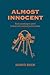 Almost Innocent: From Searching to Saved in America's Criminal Justice System
