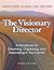 The Visionary Director: A Handbook for Dreaming, Organizing, and Improvising in Your Center