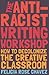 The Anti-Racist Writing Workshop: How To Decolonize the Creative Classroom (BreakBeat Poets)
