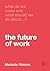 What Do We Know and What Should We Do about the Future of Work?
