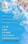 Love and Other Thought Experiments by Sophie  Ward