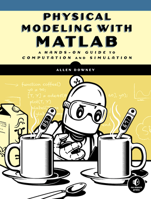 Physical Modeling with MATLAB: A Hands-on Guide to Computation and Simulation