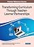 Transforming Curriculum Thr...