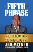 The Fifth Phrase: The Next Ho’oponopono and Zero Limits Healing Stage