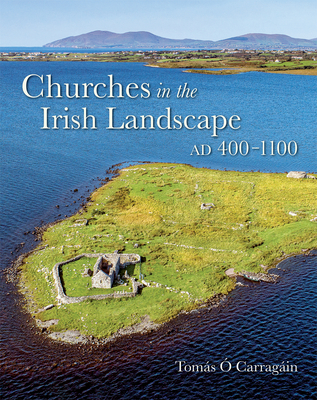 Churches in the Irish Landscape: AD 400-1100