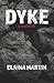 Dyke by Elaina Martin
