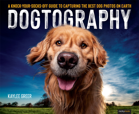 pdf download Dogtography: A Knock-Your-Socks-Off Guide to Capturing the Best Dog Photos on Earth