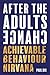 After The Adults Change: Achievable behaviour nirvana