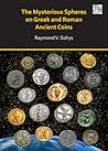 The Mysterious Spheres on Greek and Roman Ancient Coins by Raymond V Sidrys