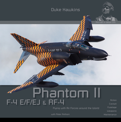 F-4 E/F/EJ/QF-4E Phantom II: Aircraft in Detail (Duke Hawkins)