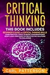 Critical Thinking: This book includes: Beginner's guide and Critical Thinking Skills. Learn Practical tools to Boost Your Brainpower and Adopt Logic ... to Find Effective Solutions to Challenges