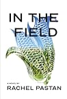 In the Field by Rachel Pastan