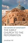 The History of Christianity: The Early Church to the Reformation