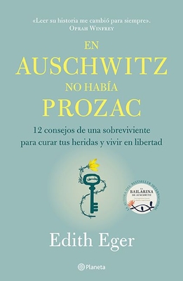 En Auschwitz no había Prozac: 12 consejos de una sobreviviente para curar tus heridas y vivir en libertad