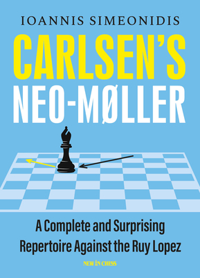 Carlsen's Neo-Møller: A Complete and Surprising Repertoire Against the Ruy Lopez (Paperback)