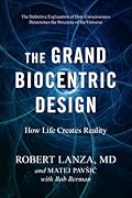The Grand Biocentric Design: How Life Creates Reality