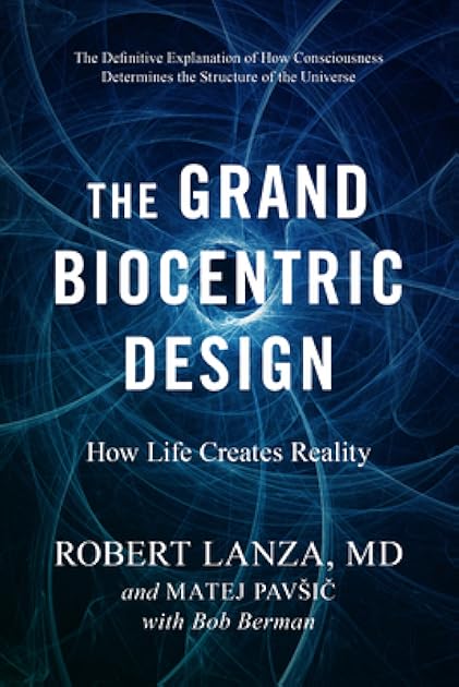 The Grand Biocentric Design: How Life Creates Reality