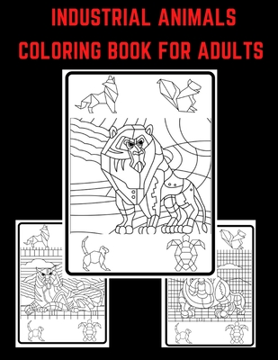 Industrial Animals Coloring Book for adults: More than 20 Unique designs Including Elephant, Lion, Tiger, Bird, Dog, Cat, Sheep, Owl, Monkey and More To Color. Coloring book With Mandala Style For Stress Relief and Relaxation 2020 - 2021.