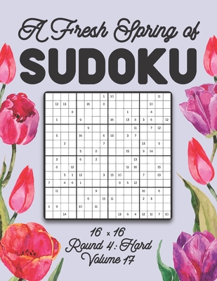A Fresh Spring of Sudoku 16 x 16 Round 4: Hard Volume 17: Sudoku for Relaxation Spring Puzzle Game Book Japanese Logic Sixteen Numbers Math Cross Sums Challenge 16x16 Grid Beginner Friendly Medium Level For All Ages Kids to Adults Floral Theme Gifts