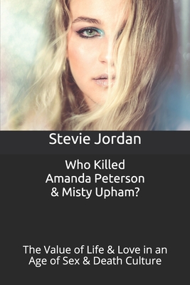 Who Killed Amanda Peterson & Misty Upham?: The Value of Life & Love in an Age of Sex & Death Culture
