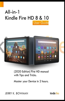 All-in-1 Kindle Fire HD 8 & 10 User Guide: (2020 Edition) Fire HD manual with Tips and Tricks. Master your Device in 2 hours.