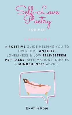 Self-Love Poetry for HSP, 2 books in 1: A positive guide helping you to overcome Anxiety, Loneliness & Low Self-Esteem. Pep talks, affirmations, ... or are trying and cope with your own life