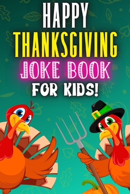 Happy Thanksgiving Joke Book For Kids: Fun Try Not To Laugh Silly Knock Jokes Challenge Turkey Stuffing Edition Riddles Interactive Guessing Game Activity Books Laugh-Out-Loud Children Funny Riddle Games Ages 3-5 & 6-12 Year Olds Toddlers Boys And Girls