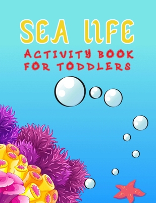 Sea Life Activity Book For Toddlers: Coloring, How To Draw, Dot to Dot, Trace and color And More! (Ocean Animal Books For Kids) Perfect Ages for 2-4, 2-5. Toddlers and Preschool Kids.