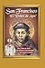SAN FRANCISCO EL POBRE DE ASÍS: vida y obra del santo que inspiró al Papa Francisco para elegir su nombre (RELIGION Y DESARROLLO ESPIRITUAL II Jesucristo y santos.) (Spanish Edition)