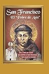 SAN FRANCISCO EL POBRE DE ASÍS: vida y obra del santo que inspiró al Papa Francisco para elegir su nombre (RELIGION Y DESARROLLO ESPIRITUAL II Jesucristo y santos.) (Spanish Edition)