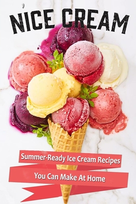 N'Ice Cream: Summer-Ready Ice Cream Recipes You Can Make At Home: Gift Ideas for Holiday