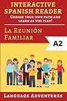 Interactive Spanish Reader: La Reunión Familiar - A2: Choose your own path and learn as you play! (Spanish Readers - A2) (Spanish Edition)