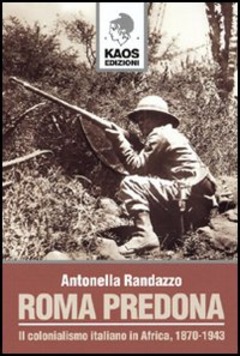 Roma predona. Il colonialismo italiano in Africa, 1870-1946 (Paperback)