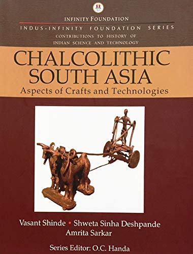 Chalcolithic South Asia: Aspects of Crafts and Technologies (History of Indian Science and Technology)