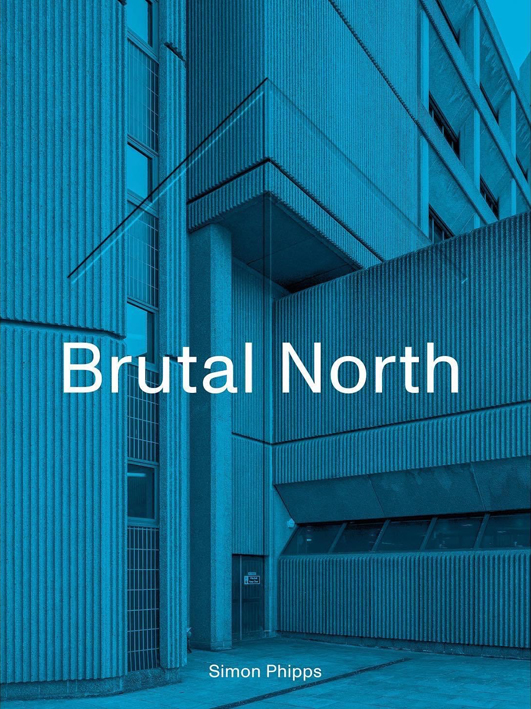 Brutal North: Post-War Modernist Architecture in the North of England