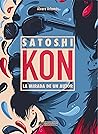 Satoshi Kon: La m...