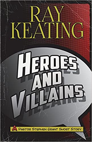 Heroes and Villains: A Pastor Stephen Grant Short Story (The Pastor Stephen Grant Series Book 9)