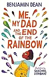 Me, My Dad and the End of the Rainbow by Benjamin  Dean
