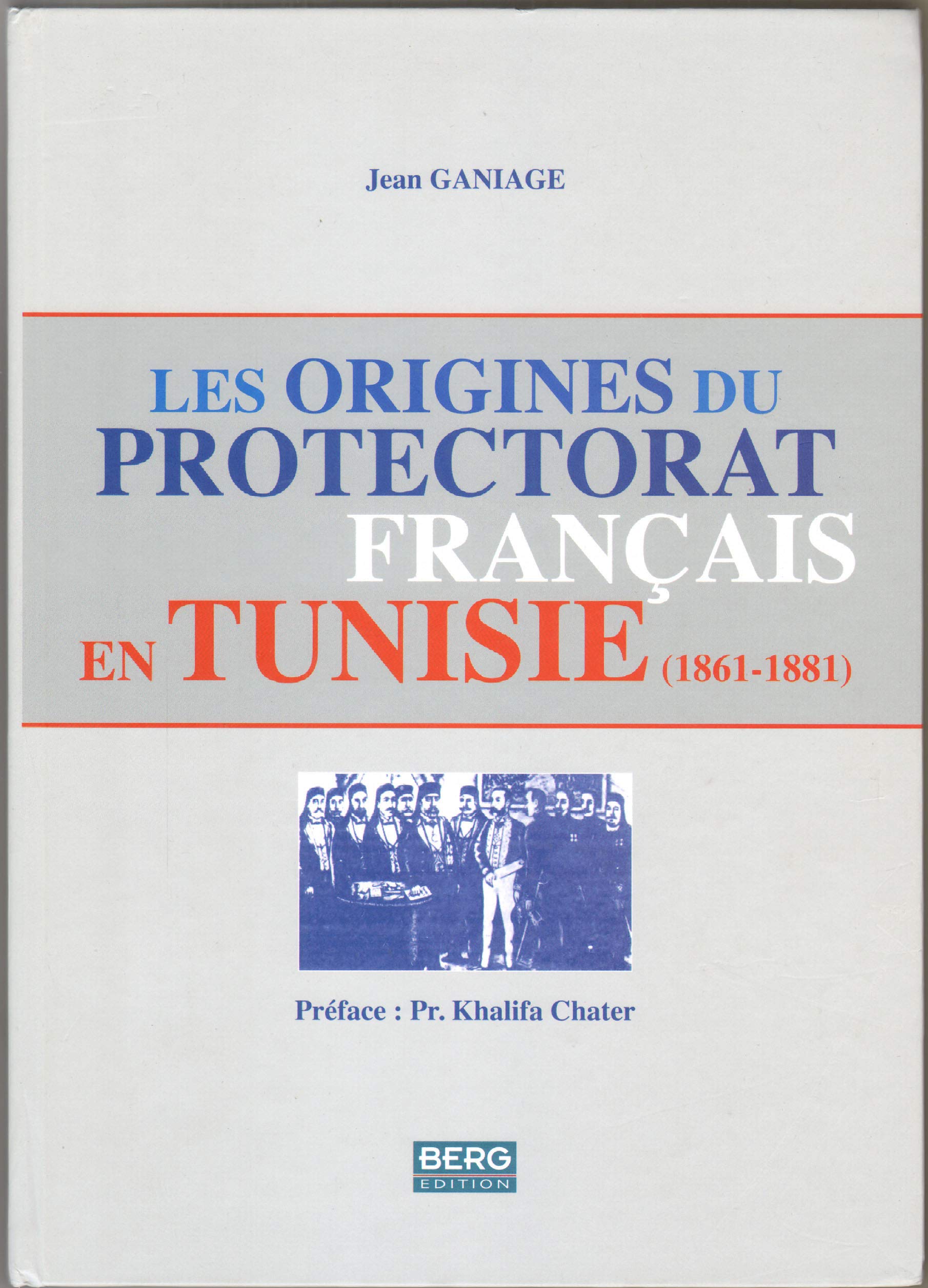 Les Origines du Protectorat Français en Tunisie (1861-1881)