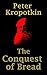 The Conquest of Bread (The Kropotkin Collection Book 1)