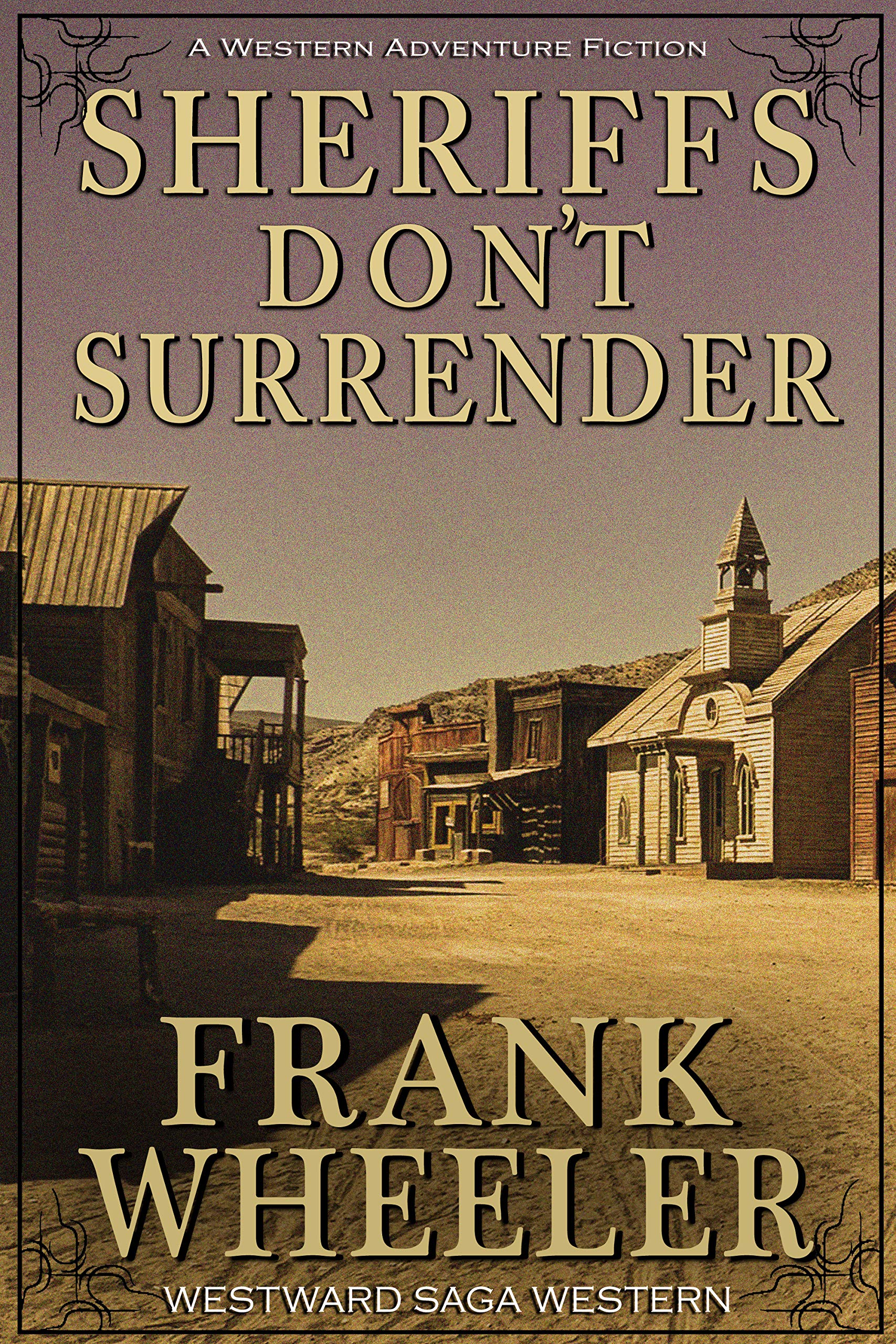 Sheriffs Don’t Surrender : A Classic Western Adventure (Westward Western Saga)