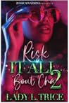 Risk It All 'Bout...