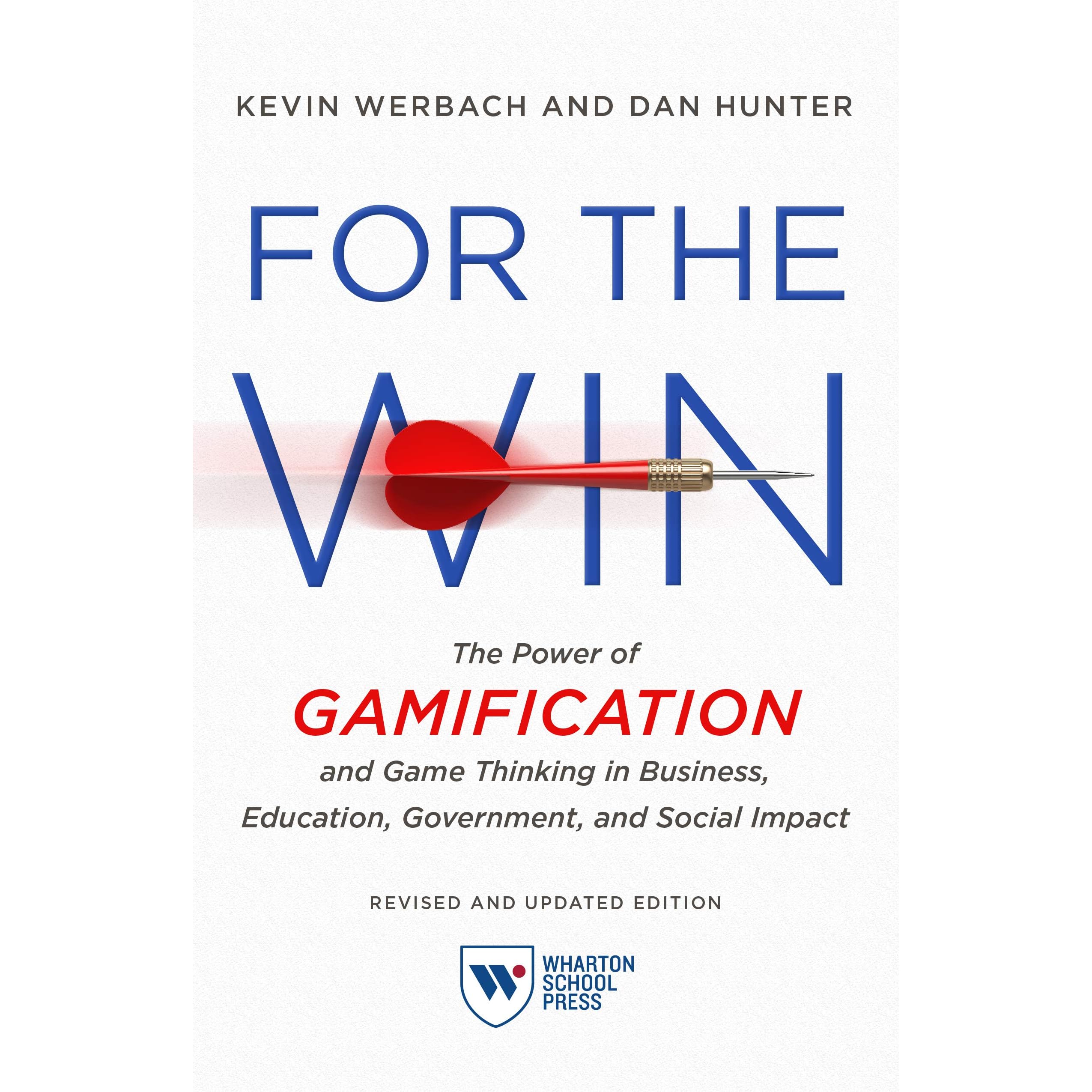 For the Win, Revised and Updated Edition: The Power of Gamification and Game  Thinking in Business, Education, Government, and Social Impact by Kevin  Werbach