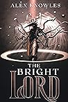 The Bright Lord (The Bright #1)