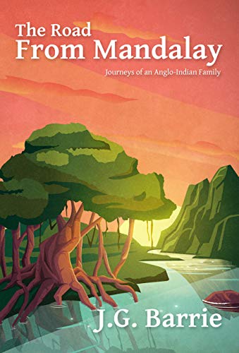 The Road from Mandalay: Journeys of an Anglo-Indian Family