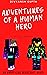 Adventures of a Human Hero ...