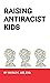 Raising Antiracist Kids: Th...