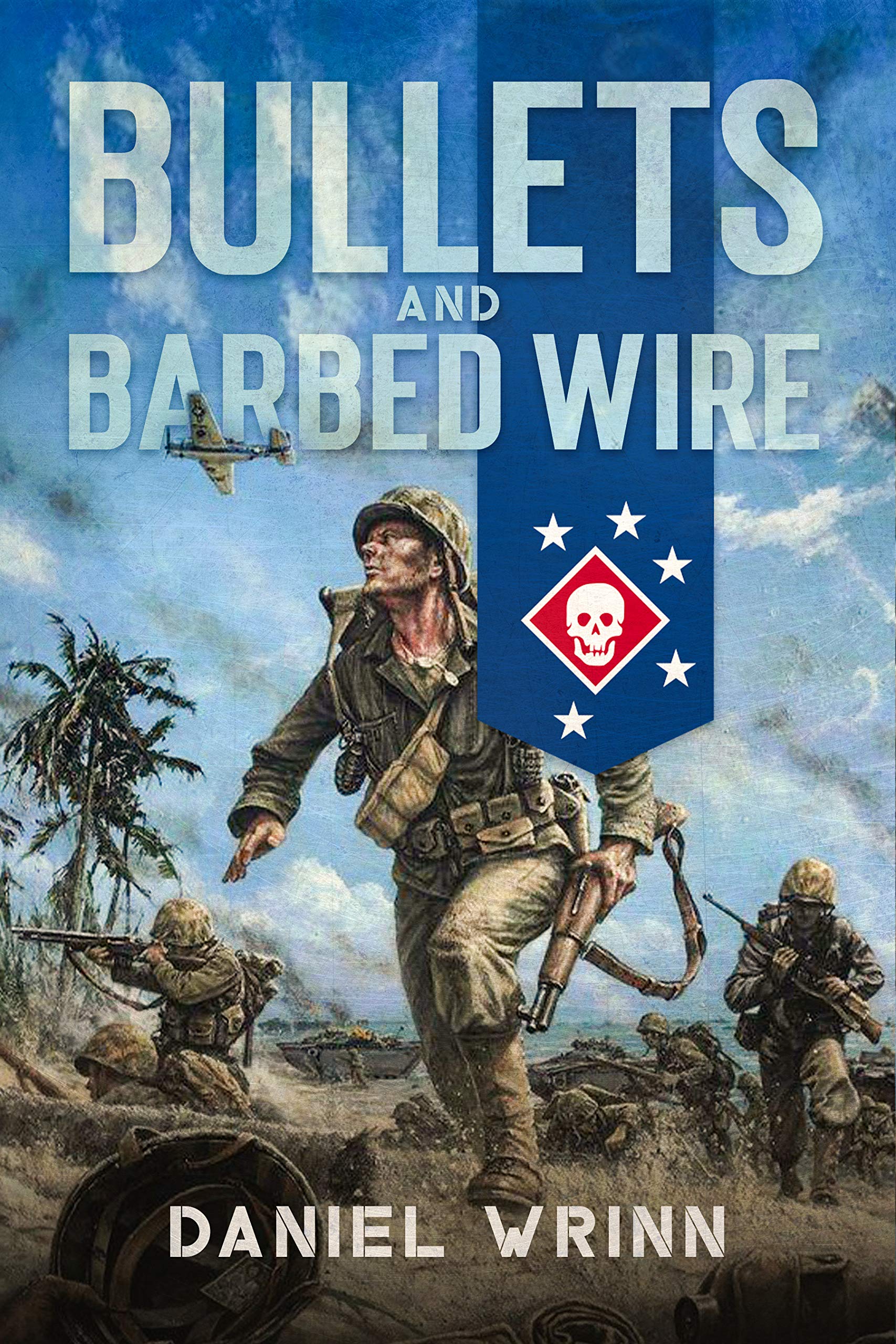 Bullets and Barbed Wire: From Guadalcanal to Cape Gloucester (WW2 Pacific Military History Series Book 1)