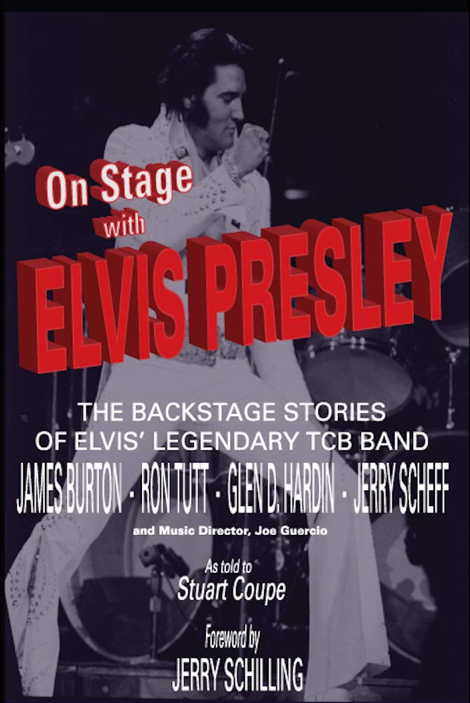 On Stage with Elvis Presley: The backstage stories of Elvis' legendary TCB Band - James Burton, Ron Tutt, Glen D. Hardin, and Jerry Scheff (Kindle Edition)